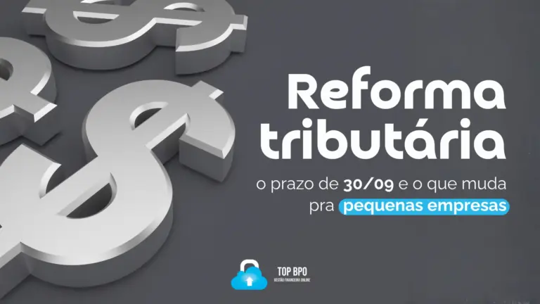 Reforma tributária: o prazo de 30/09 e o que muda pra pequenas empresas