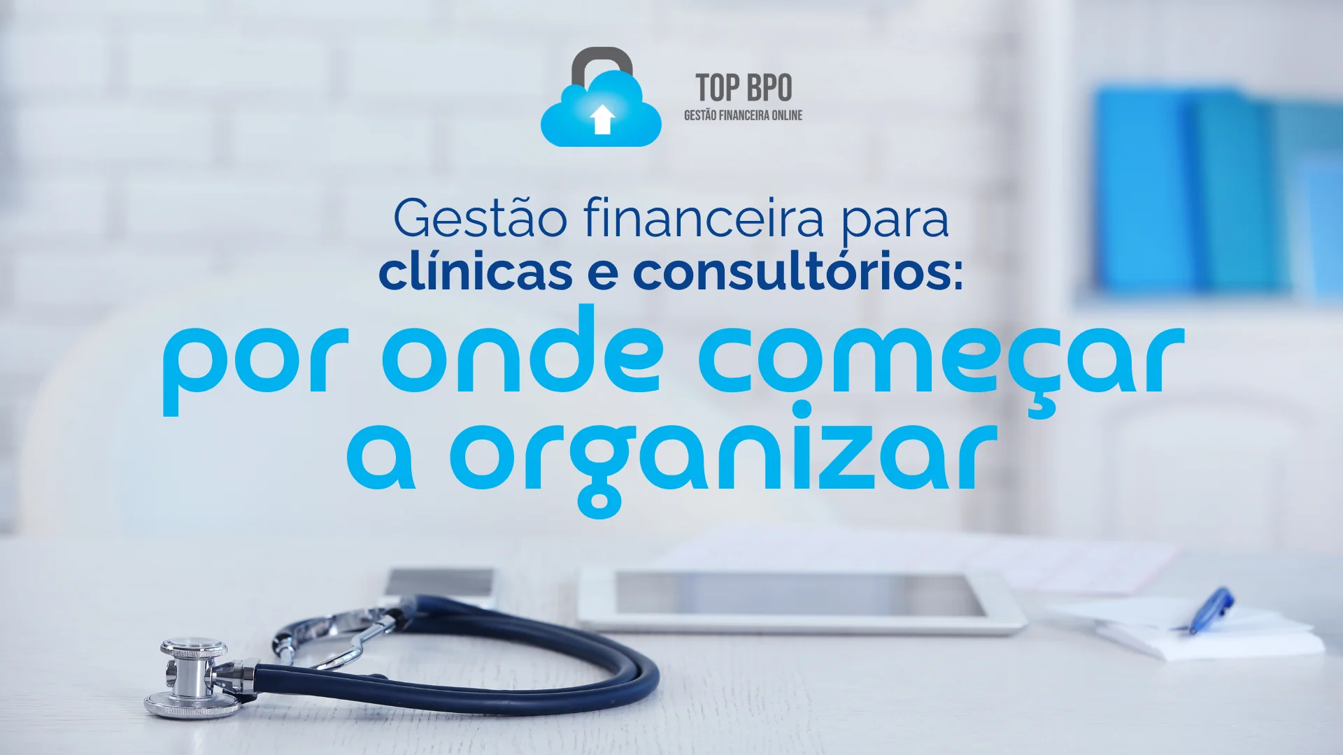 Por onde organizar o financeiro do seu consultório sem tirar tempo do paciente